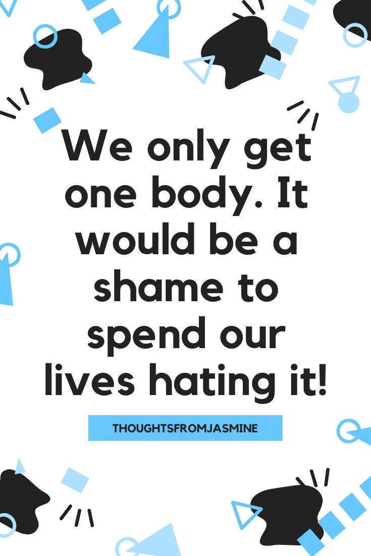 Pinterest pin. Text reads: We only get one body. It would be a shame to spend our lives hating it.
