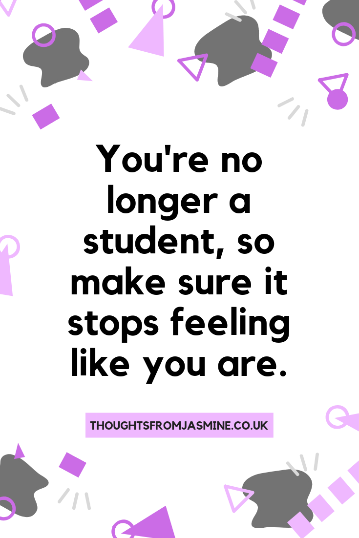 Pinterest pin. tect reads: You're no longer a student, so make sure if stops feeling like you are.