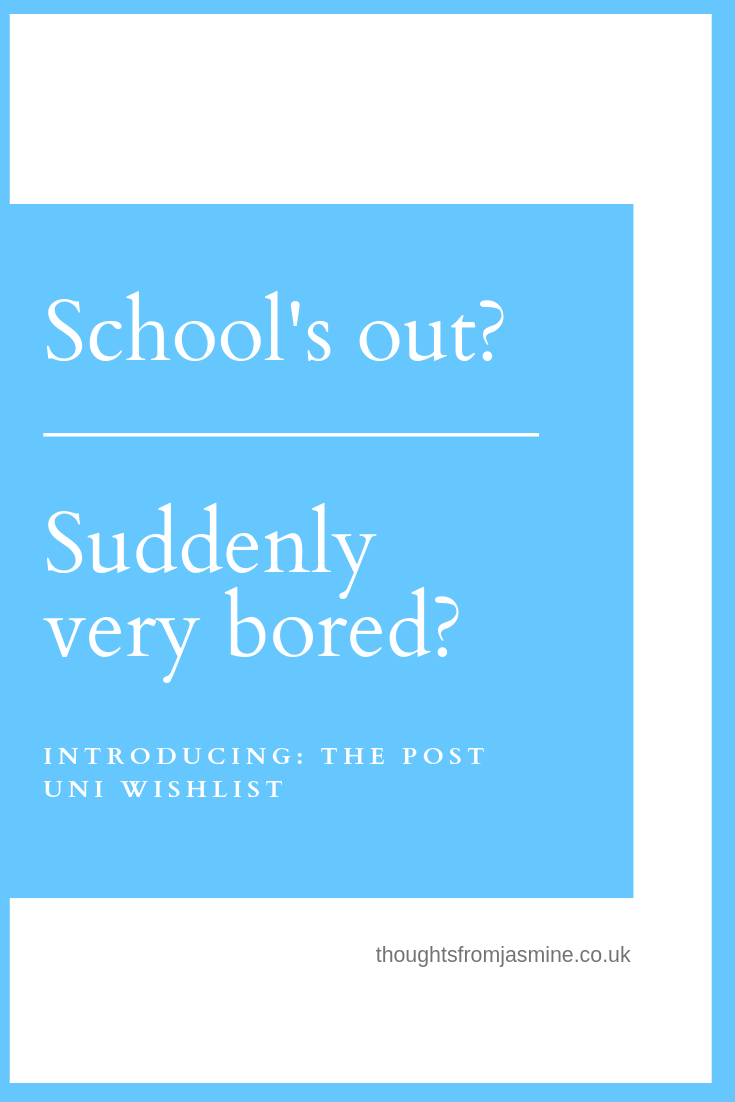 Pinterest pin. Text reads: School's out? Suddenly very bored? Introducing: the post uni wishlist.