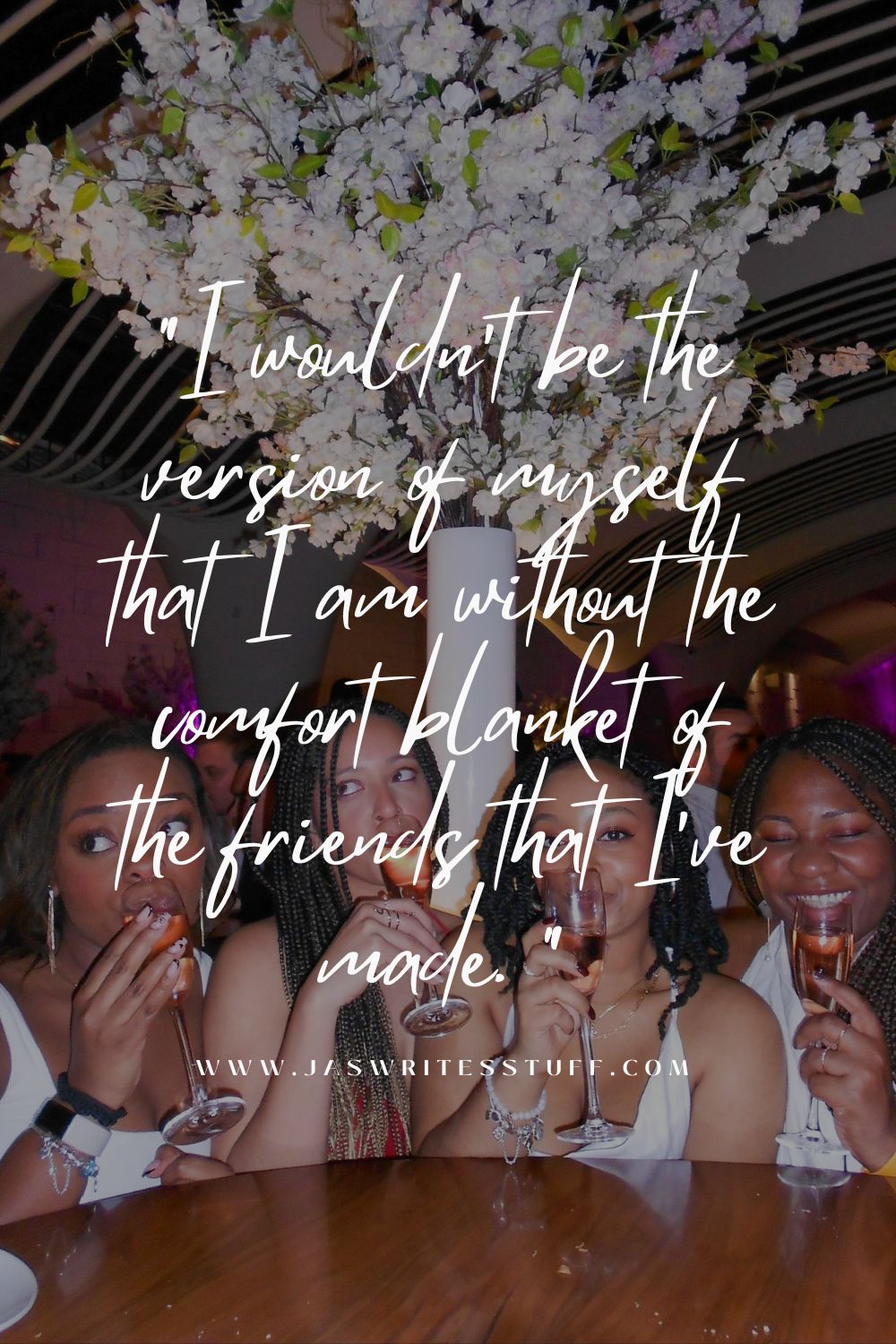 Pinterest pin with quote that reads: "I wouldn't be the version of myself that I am without the comfort blanket of the friends that I've made. "