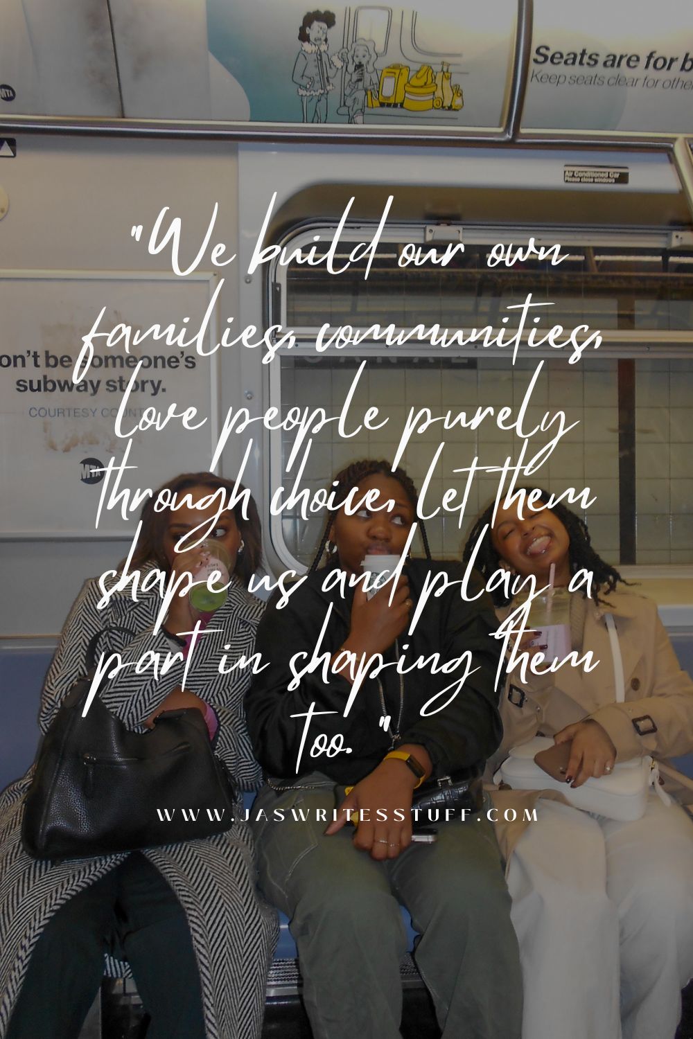 Pinterest pin with quote that reads “We build our own families, communities, love people purely through choice, let them shape us and play a part in shaping them too. "